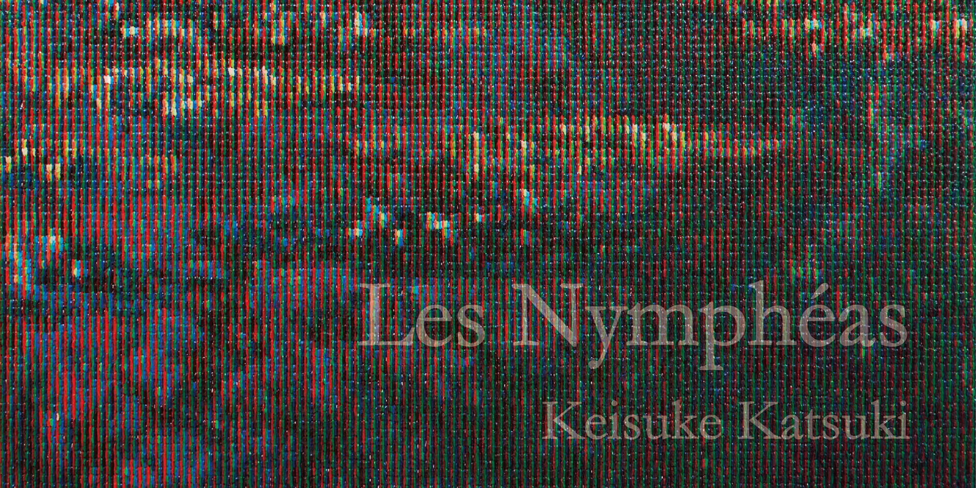 Keisuke Katsuki solo exhibition 「Les Nymphéas」