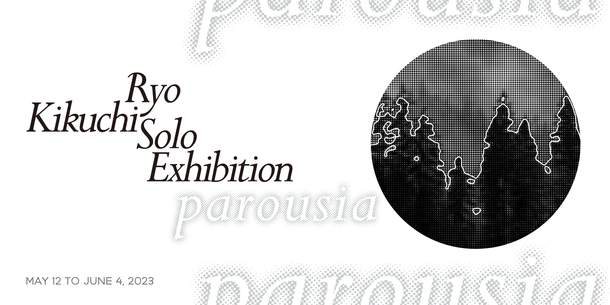 Ryo Kikuchi Solo Exhibition “parousia”